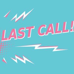 Last Call!!